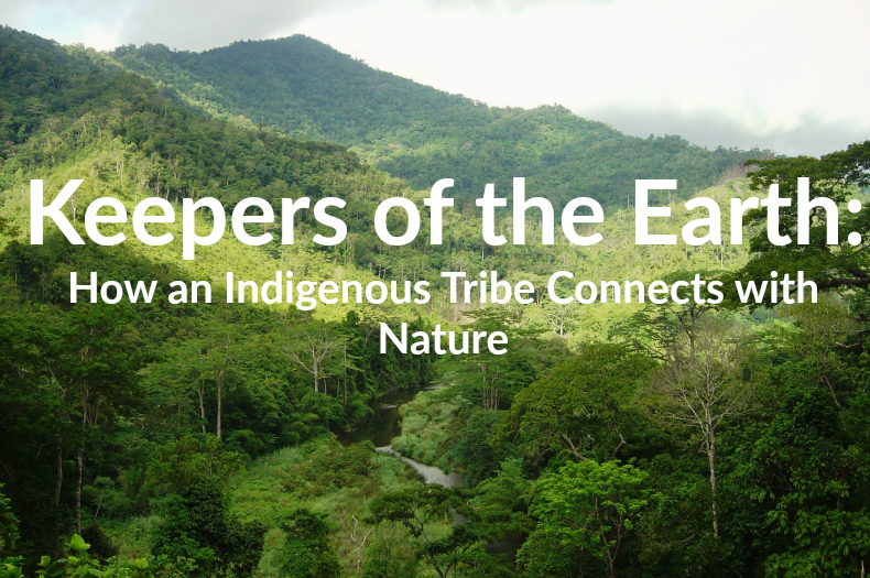 The Keepers of the Earth: How an Indigenous Tribe Connects with Nature