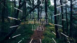 5-ted-talks-for-nature-lovers